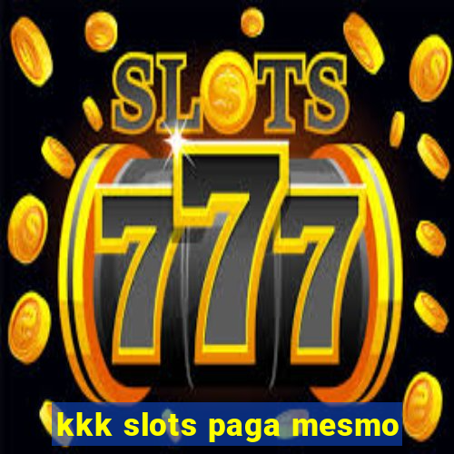 kkk slots paga mesmo